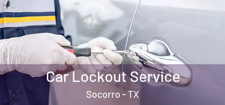 Car Lockout Service Socorro - TX