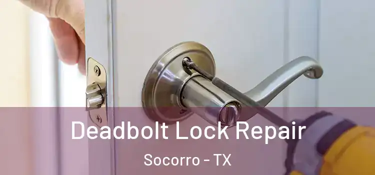 Deadbolt Lock Repair Socorro - TX