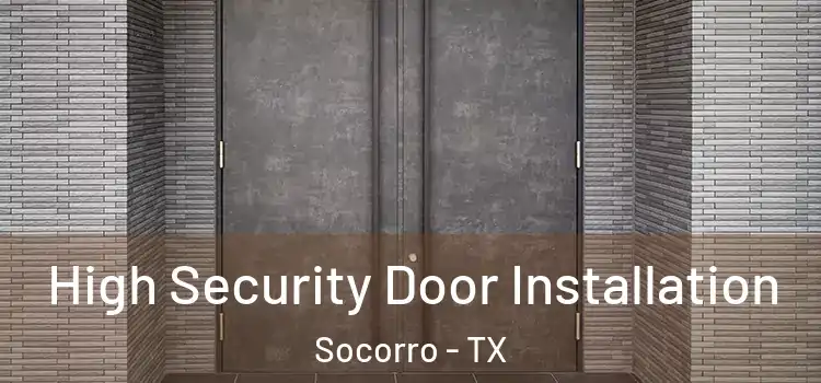 High Security Door Installation Socorro - TX